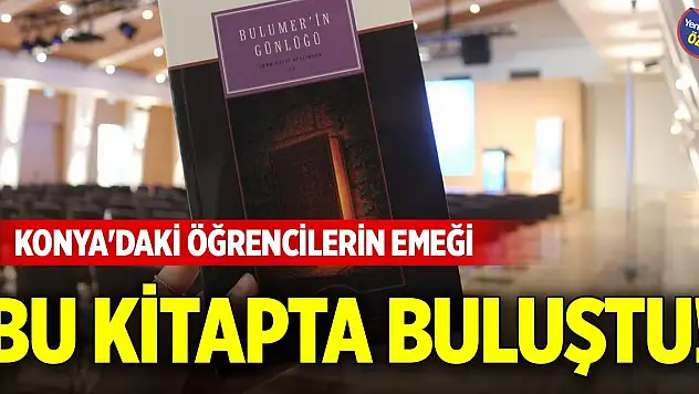Konya'daki öğrencilerin emeği bu kitapta buluştu!