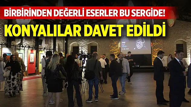 Birbirinden değerli eserler bu sergide! Konyalılar davet edildi