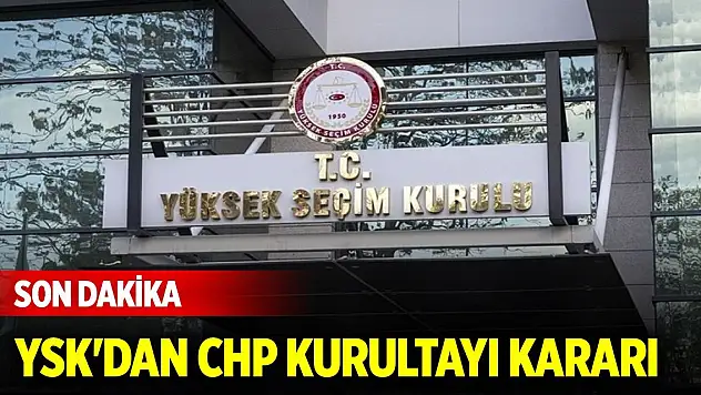 YSK'dan CHP Kurultayı kararı