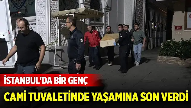 İstanbul'da bir genç cami tuvaletinde yaşamına son verdi