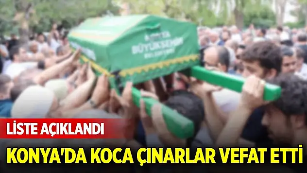 Konya'da koca çınarlar vefat etti.. Liste açıklandı