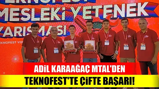 Adil Karaağaç MTAL'den TEKNOFEST'te çifte başarı!