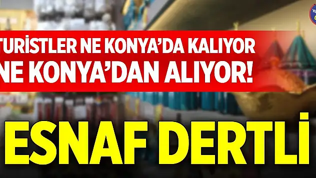 Turistler ne Konya'da kalıyor ne Konya'dan alıyor! Esnaf dertli