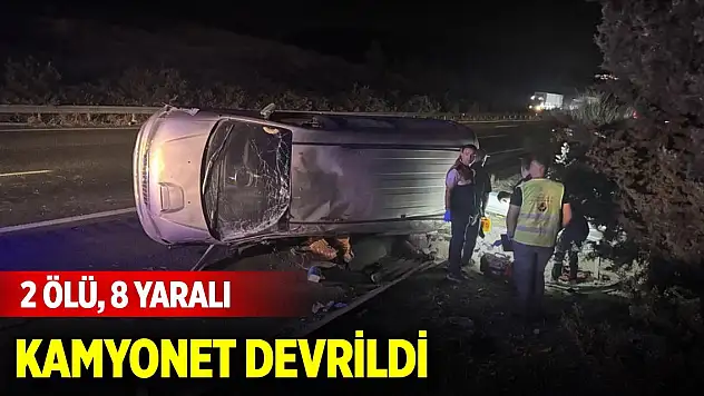 Kamyonet devrildi: 2 ölü, 8 yaralı