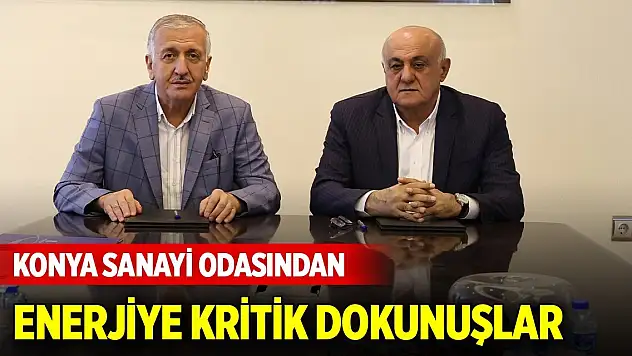Konya Sanayi Odasından enerjiye kritik dokunuşlar