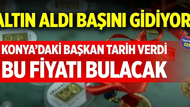 Altın aldı başını gidiyor! Konya'daki başkan tarih verdi, bu fiyatı bulacak