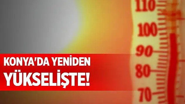 Konya'da yeniden yükselişte!