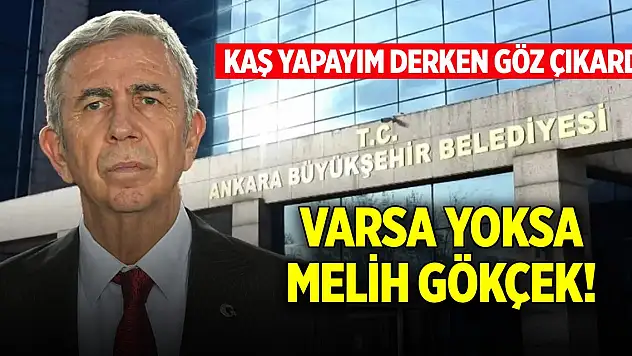 Mansur Yavaş kaş yapayım derken göz çıkardı: Varsa yoksa Melih Gökçek!