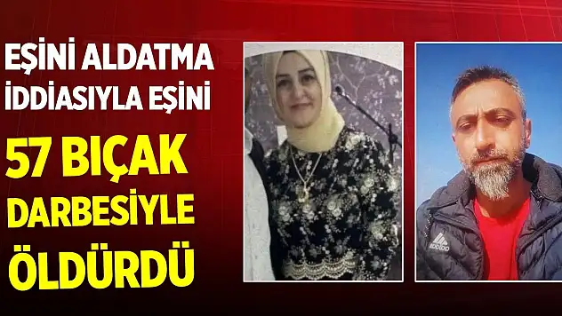 Boşanma kararı sonrası eşini aldatma iddiasıyla 57 bıçak darbesiyle öldürdü