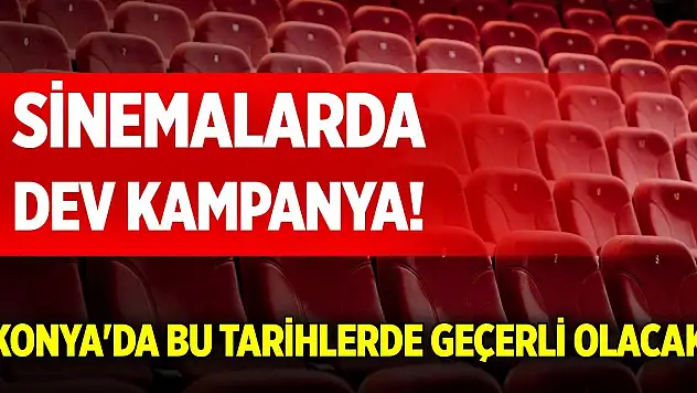 Sinemalarda dev kampanya! Konya'da bu tarihlerde geçerli olacak