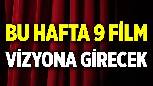Bu hafta 9 film vizyona girecek