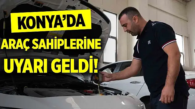 Konya'da araç sahiplerine uyarı geldi!