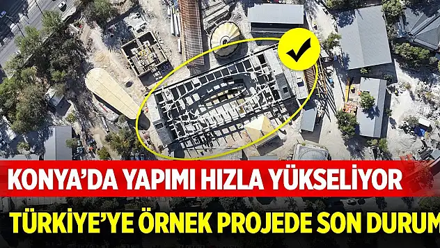 Konya'da hızla yükseliyor... Türkiye'ye örnek olacak projede son durum