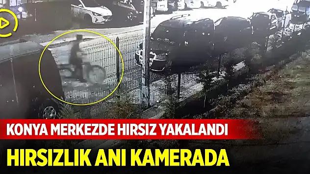 Konya merkezde kablo ve bisiklet hırsızı yakalandı! Hırsızlık anı kameralara yansıdı