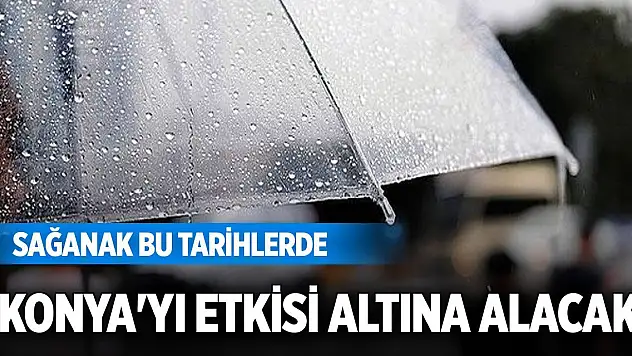 Sağanak bu tarihlerde Konya'yı etkisi altına alacak