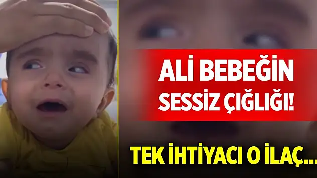 Ali bebeğin sessiz çığlığı! Tek ihtiyacı o ilaç...