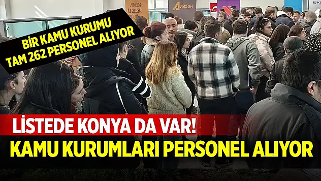 Konya'da kamu kurumları personel alıyor! Bir kurum rekor kıracak