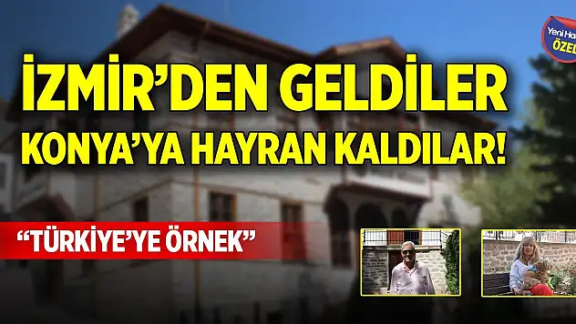 İzmir'den geldiler Konya'ya hayran kaldılar! 'Türkiye'ye örnek'
