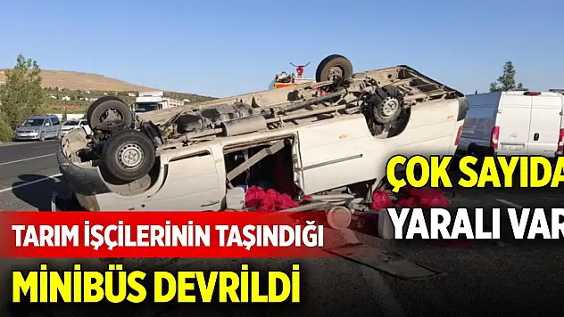 Tarım işçilerinin taşındığı minibüs devrildi: Çok sayıda yaralı var