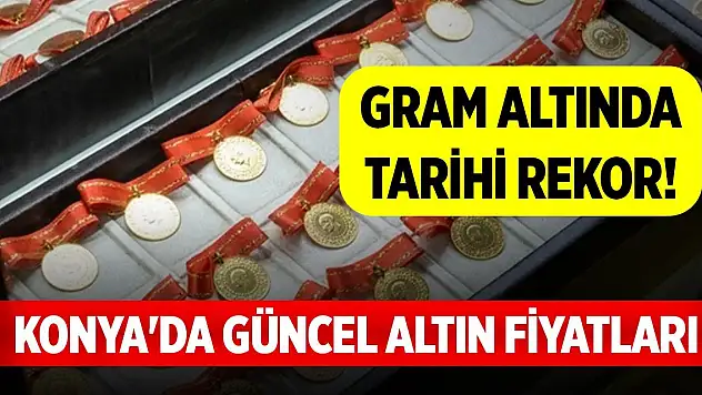 Gram altında tarihi rekor! Konya'da güncel altın fiyatları