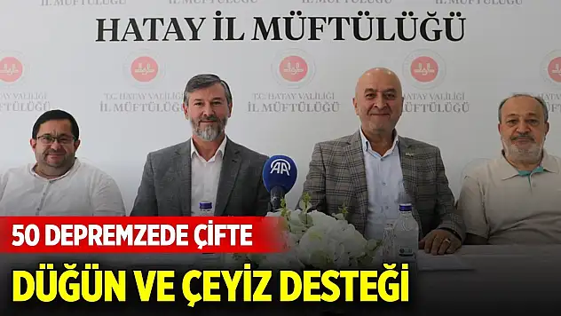 Hatay'da 50 depremzede çifte düğün ve çeyiz desteği sağlanacak