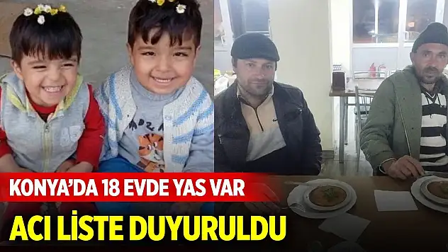 Konya'da 18 evde yas var! Acı liste duyuruldu