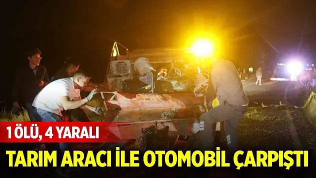 Tarım aracı ile otomobil çarpıştı: 1 ölü, 4 yaralı