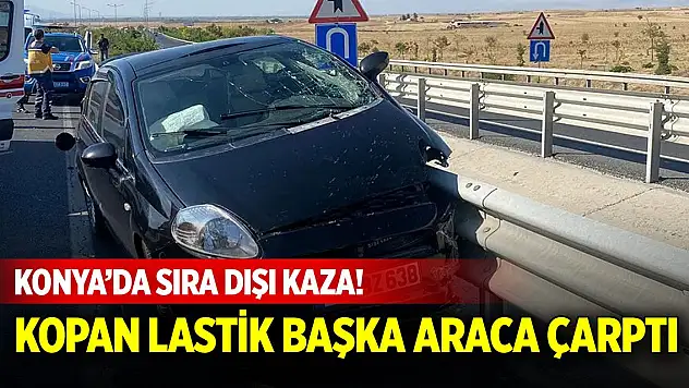 Konya'da lastiği kopan araç refüje, kopan lastik başka bir araca çarptı!