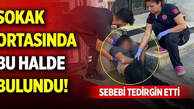 Sokak ortasında bu halde bulundu! Sebebi tedirgin etti