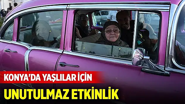 Konya'da yaşlılar için unutulmaz etkinlik