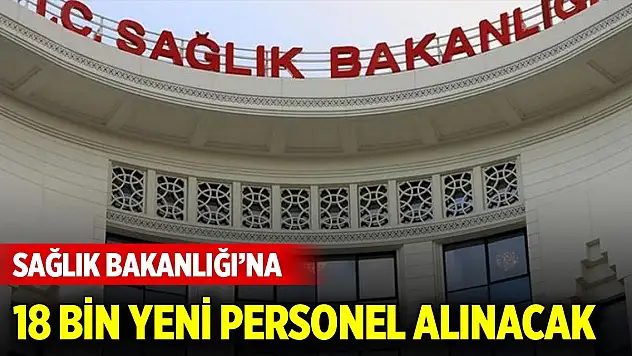Sağlık Bakanlığı'na 18 bin yeni personel alınacak