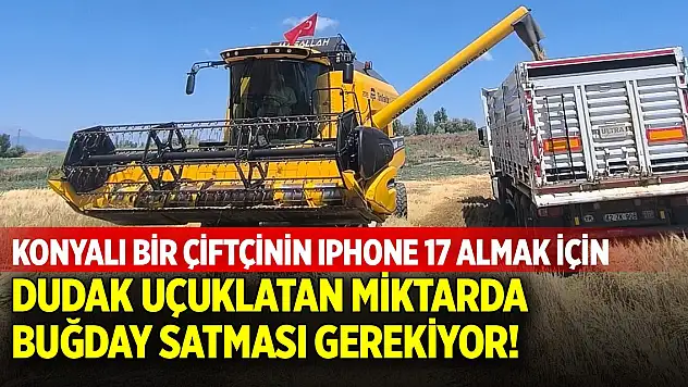 Iphone 17 almak için tonlarca buğday satmak gerekiyor!
