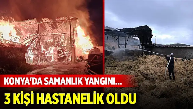 Konya'da samanlık yangını... 3 kişi hastanelik oldu