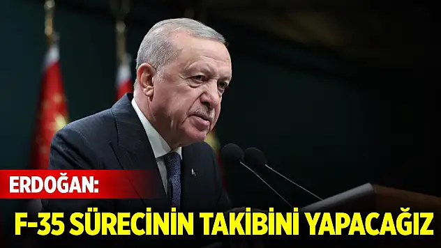 Cumhurbaşkanı Erdoğan: F-35 sürecinin takibini yapacağız