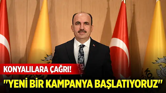 Başkan Altay'dan Konyalılara çağrı! 'Yeni bir kampanya daha başlatıyoruz'