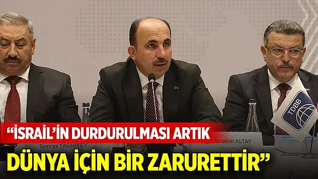 Başkan Altay: 'İsrail'in durdurulması artık dünya insanlığı için bir zarurettir'