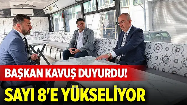 Başkan Kavuş duyurdu! Sayı 8'e yükseliyor