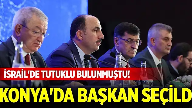 İsrail'de tutuklu bulunmuştu! Konya'da başkan seçildi