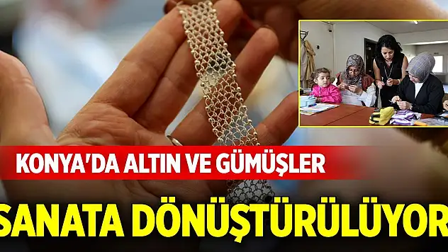Konya'da altın ve gümüşler sanata dönüştürülüyor