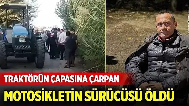Traktörün çapasına çarpan motosikletin sürücüsü öldü