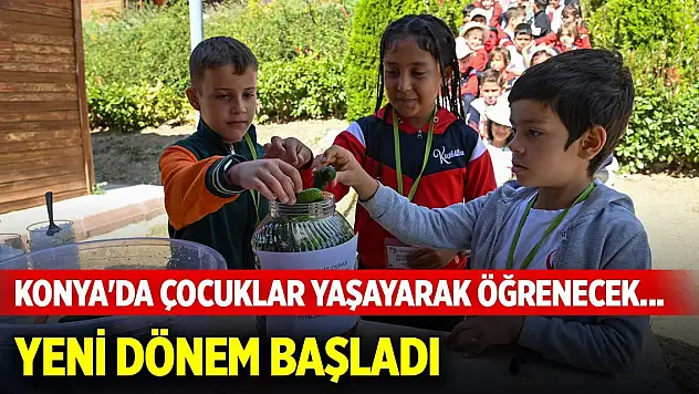 Konya'da çocuklar yaşayarak öğrenecek... Yeni dönem başladı