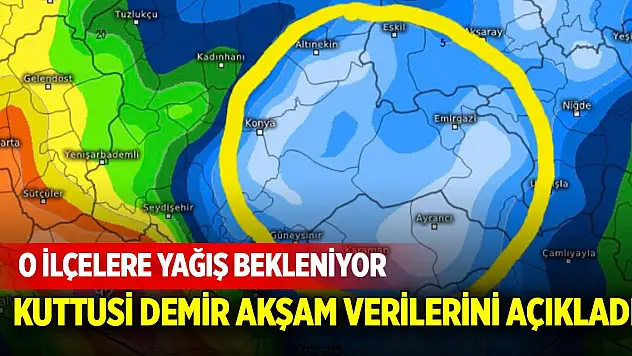 Kuttusi Demir akşam verilerini açıkladı! O ilçelere yağış bekleniyor