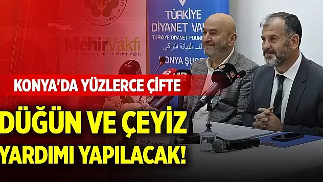Konya'da yüzlerce çifte düğün ve çeyiz yardımı yapılacak!