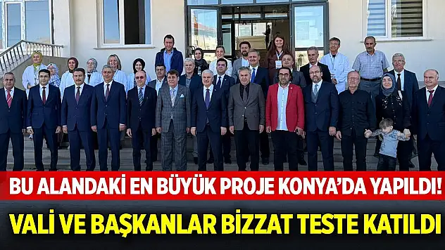 Bu alandaki en büyük proje Konya'da yapıldı! Vali ve Başkanlar bizzat teste katıldı