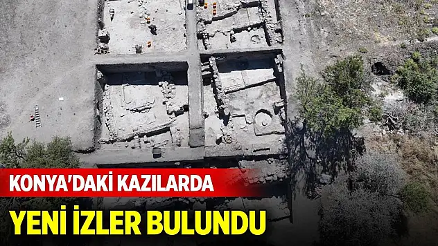 Konya'daki kazılarda tarih öncesi çağlara ait yeni izler bulundu