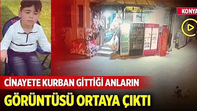 Konya'da 5 yaşındaki çocuğun cinayete kurban gittiği anların görüntüsü ortaya çıktı