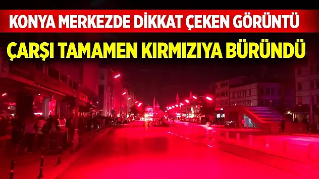Konya merkez kırmızıya büründü! Dikkat çeken görüntü