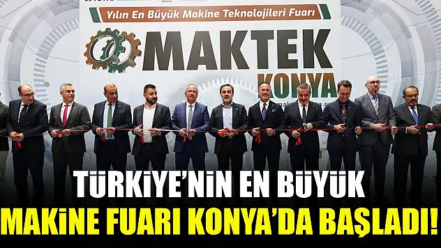 Türkiye'nin en büyük makine fuarı Konya'da başladı!