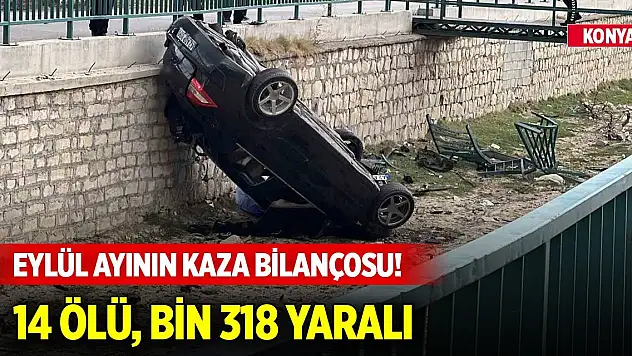 Konya'da eylül ayının kaza bilançosu! 14 kişi hayatını kaybetti, bin 318 kişi yaralandı