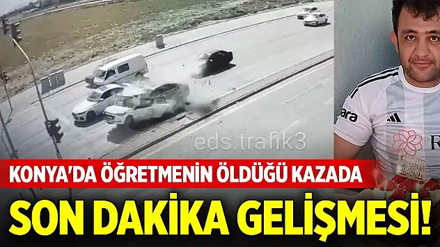 Konya'da öğretmenin öldüğü kazada son dakika gelişmesi!